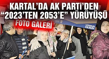 Kartallı AK Partililer'den “2023'ten 2053'e“ yürüyüşü