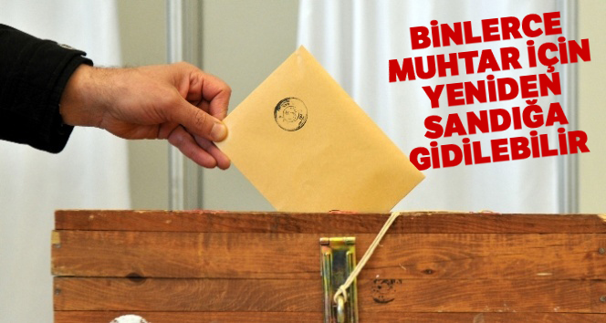 Binlerce muhtar için yeniden sandığa gidilebilir