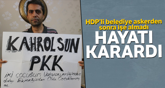 HDP’li belediye askerden sonra işe almadı, hayatı karardı