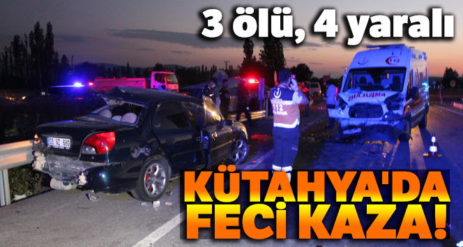 Kütahya'da zincirleme trafik kazası: 3 ölü, 4 yaralı