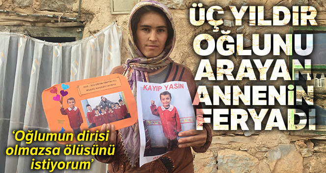 Üç yıldır oğlunu arayan anne, çocuğunun bulunmasını istiyor