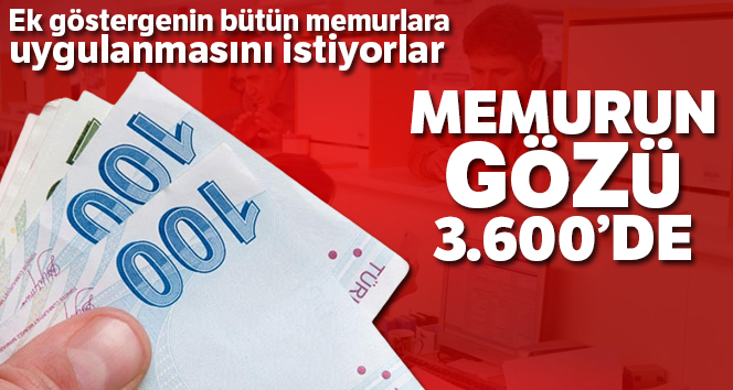 Memurun gözü 3.600’de