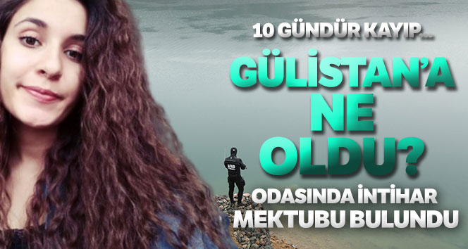 Kayıp Gülistan'ın odasında intihar mektubu, sualtında makas ve reçetesi bulundu
