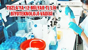 12 milyar TL yatırımla Tuzla'ya Biyoteknoloji Vadisi!