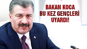 Bakan Koca, Gençleri de Uyardı!