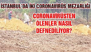 İstanbul'da 2 Koronavirüs Mezarlığı!