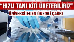 Üniversiteden 'hızlı tanı kiti üretebiliriz' çağrısı