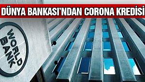Dünya Bankası'ndan Türkiye'ye Corona Kredisi!