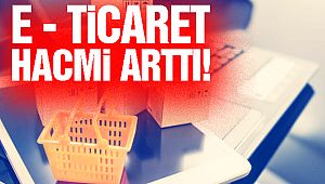 E-Ticaret Hacmi Arttı!