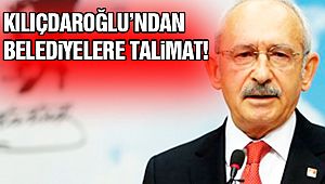 Kılıçdaroğlu'ndan Belediyelere Talimat!