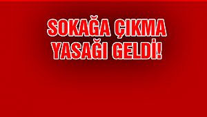 Sokağa Çıkma Yasağı!