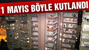 1 Mayıs Balkonlardan Kutlandı