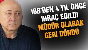 İBB'den 4 Yıl Önce İhraç Edilmişti! Müdür Olarak Döndü