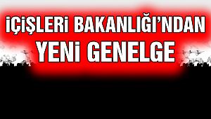 İçişleri Bakanlığından Yeni Genelge!