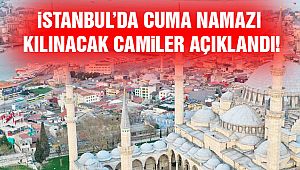 İstanbul'da Yarın Hangi Camiler Açılacak? İlçe İlçe Liste