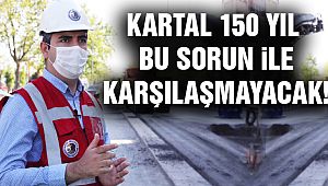 Kartal, 150 Yıl Altyapı Sorunu Yaşamayacak