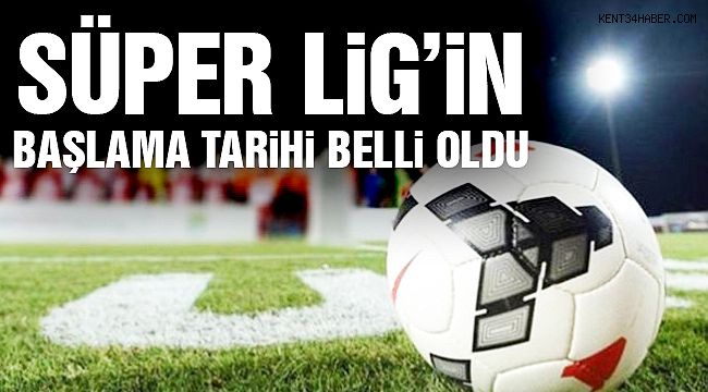 Süper Lig'in Başlama Tarihi Belli Oldu!