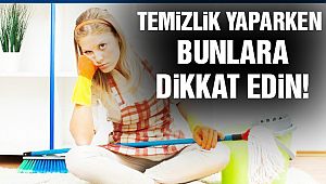 Temizlik Yaparken Dikkat!