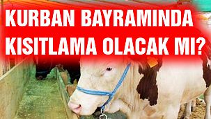 Kurban Bayramında Kısıtlama Olacak Mı?