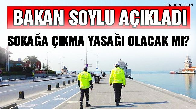 Bakan Soylu'dan Sokağa Çıkma Yasağı Açıklaması