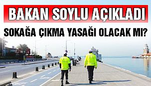 Bakan Soylu'dan Sokağa Çıkma Yasağı Açıklaması