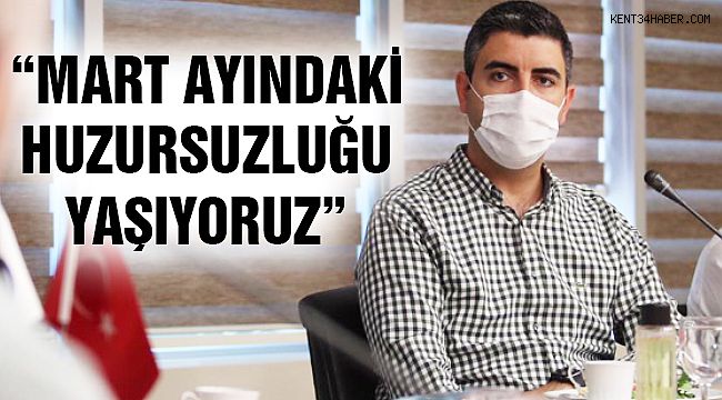Başkan Yüksel: "Mart Ayındaki Tedirginliği Yaşıyoruz"