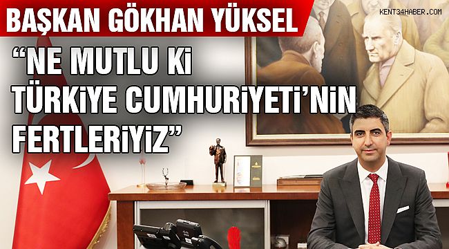 Başkan Yüksel: "Cumhuriyet Milletimizin En Kutsal Kazanımdır"