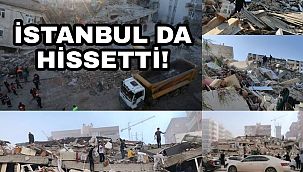 Deprem İstanbul'da da hissedildi!