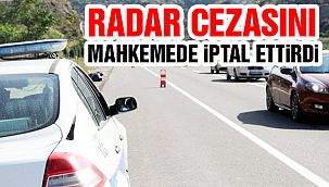 Radar Cezasını Mahkemede İptal Ettirdi!