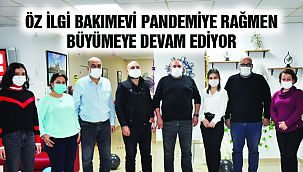 Öz İlgi Bakımevi Pandemiye Rağmen Büyümeye Devam Ediyor