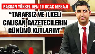 Başkan Yüksel’den 10 Ocak Çalışan Gazeteciler Günü Mesajı