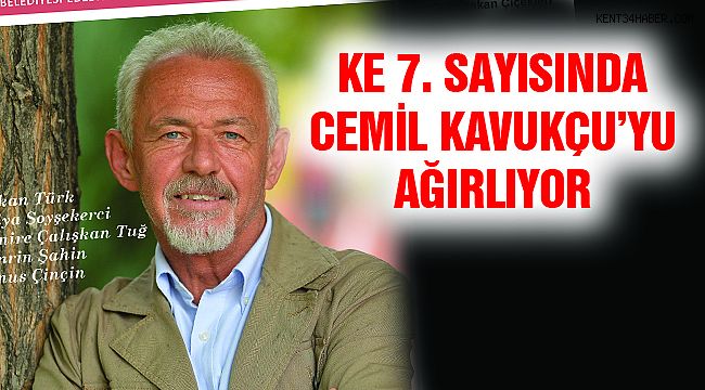 KE 7. Sayısında Cemil Kavukçu'yu Ağırlıyor