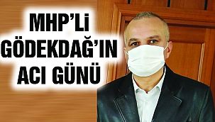 MHP'li Gödekdağ'ın Acı Günü!