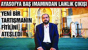 Ayasofya Baş İmamından Tartışılacak Sözler!