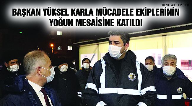 Başkan Yüksel Karla Mücadele Ekiplerinin Yoğun Mesaisine Katıldı