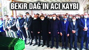 Bekir Dağ’ın Acı Günü