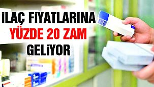 İlaç Fiyatlarına Yüzde 20 Zam Geliyor!