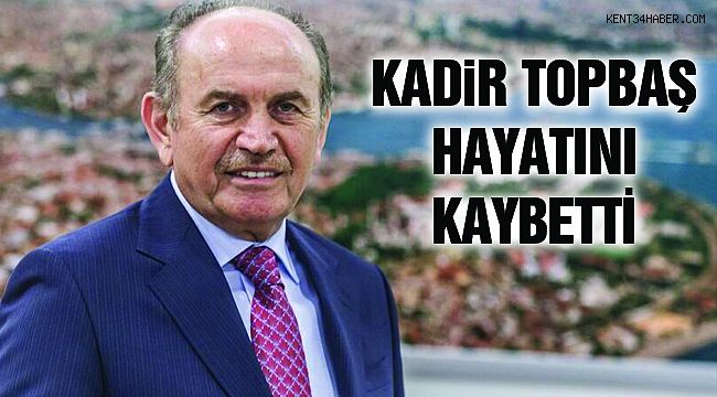 Kadir Topbaş Hayatını Kaybetti!