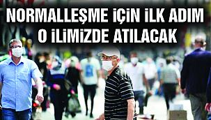 Normalleşmenin Başlayacağı İl Belli Oldu