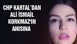 CHP Kartal’dan Ali İsmail Korkmaz'ın Anısına Duygusal Paylaşım