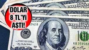 Dolar 8 TL'yi aştı!