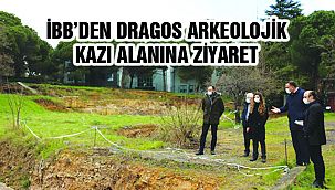İBB’den Dragos Arkeolojik Kazı Alanına Ziyaret