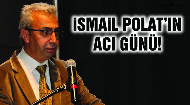 İsmail Polat'ın Acı Günü!