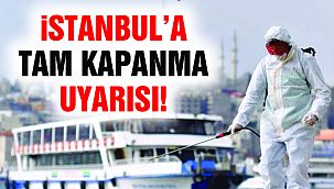 İstanbul'a Tam Kapanma Uyarısı: