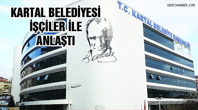 Kartal Belediyesi İşçiler ile Anlaştı