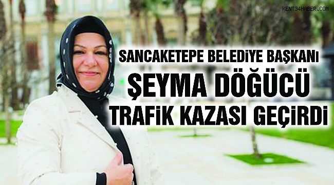 Sancaktepe Belediye Başkanı Döğücü Trafik Kazası Geçirdi