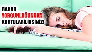 Uzmanından Bahar Yorgunluğundan Kurtulma Tavsiyeleri