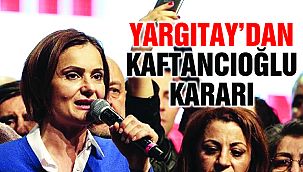 Yargıtay'dan Kaftancıoğlu Kararı