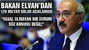 Bakan Elvan'dan 128 Milyar Dolar Açıklaması!