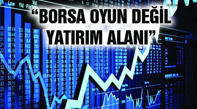 "Borsanın Oyun Değil Yatırım Yeri Olduğu Halka Anlatılmalı"